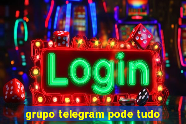 grupo telegram pode tudo